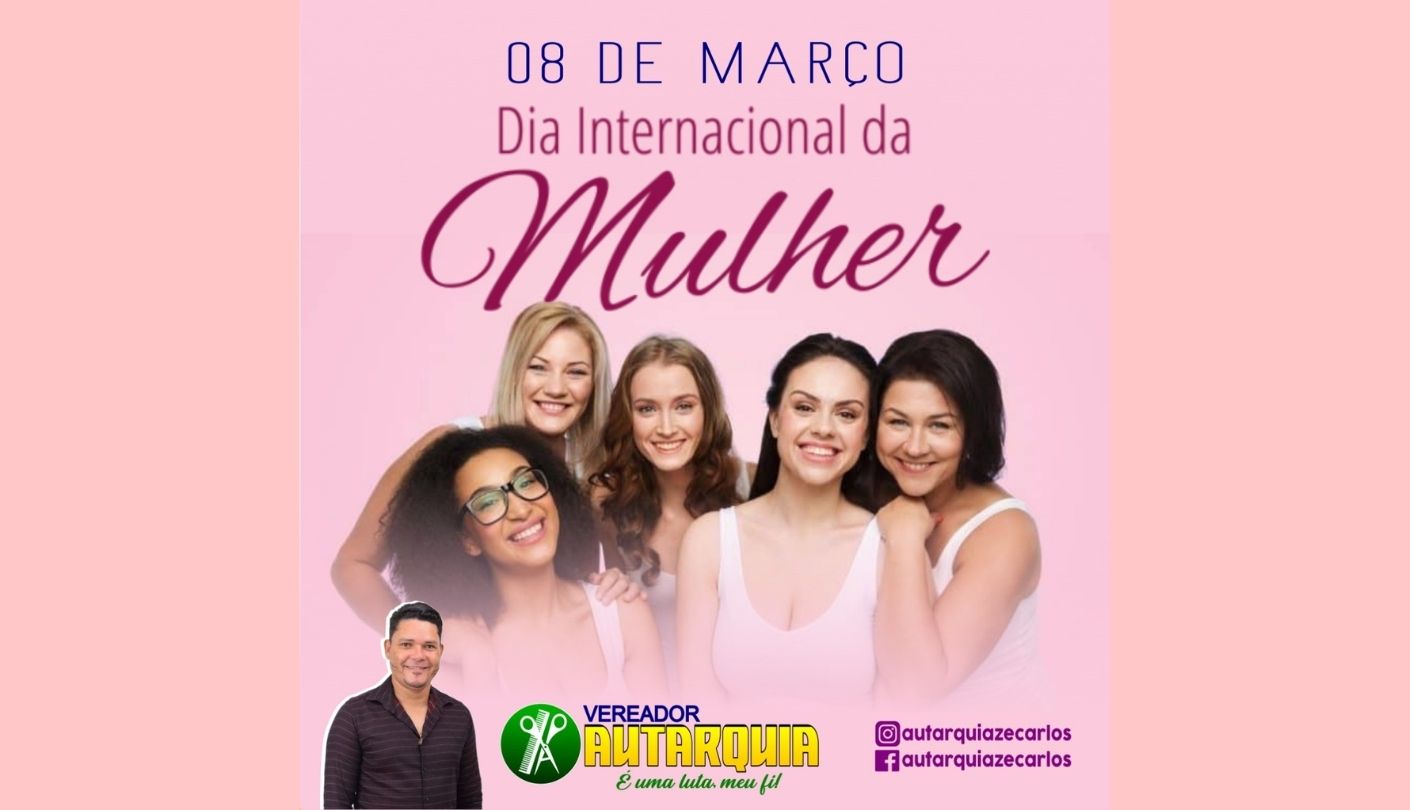 Vereador Autarquia: 8 de março Dia Internacional da Mulher