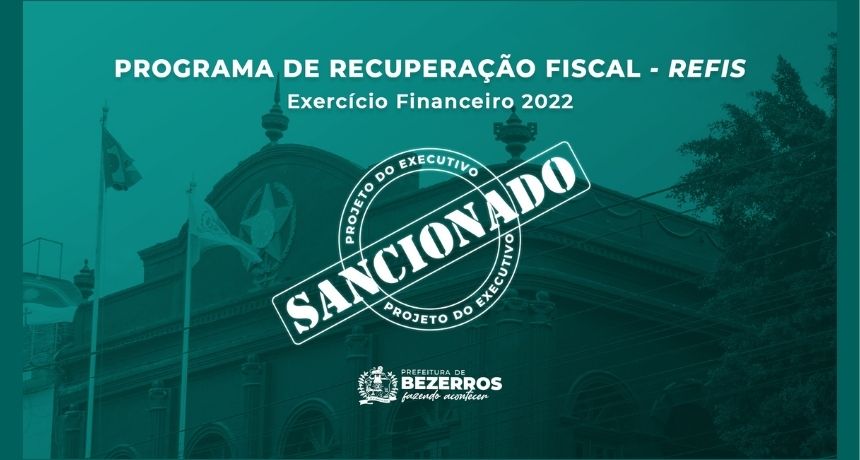 Sancionado Projeto de Lei do Refis 2022 que concede descontos de até 100% sobre débitos antigos dos Bezerrenses