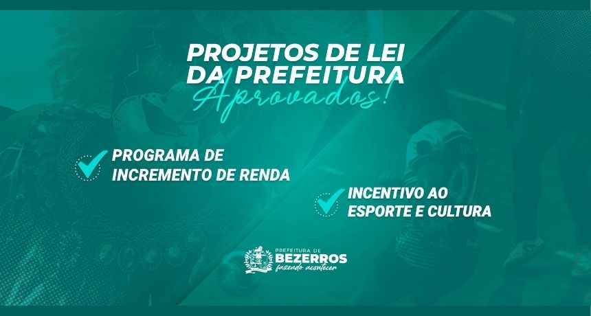 Programa de Incremento de Renda e Lei de Incentivo ao Esporte e Cultura Bezerrense são aprovados na Câmara Municipal