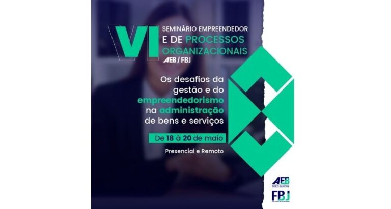 VI Seminário Empreendedor e de Processos Organizacionais AEB/FBJ vai debater os desafios da gestão e do empreendedorismo na administração de bens e serviços