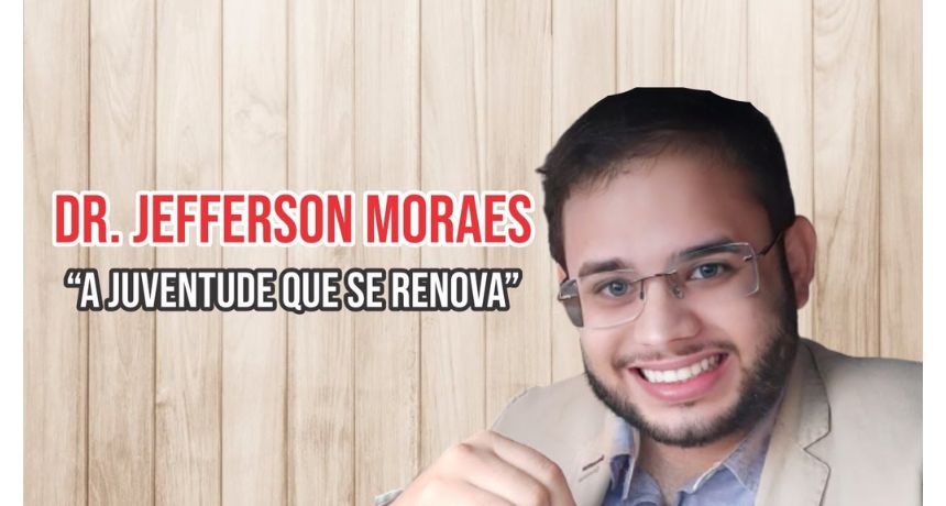 Dr. Jefferson Moraes “A juventude que se renova”