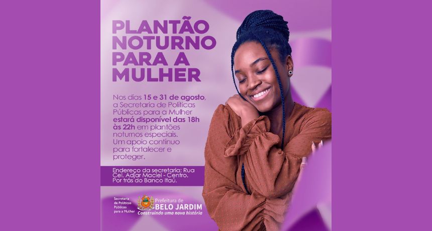 Plantões noturnos especiais fortalecem cuidado e apoio à mulher em Belo Jardim