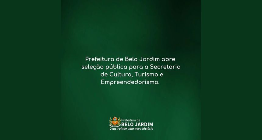 Prefeitura de Belo Jardim abre seleção para setores de Cultura, Turismo e Empreendedorismo