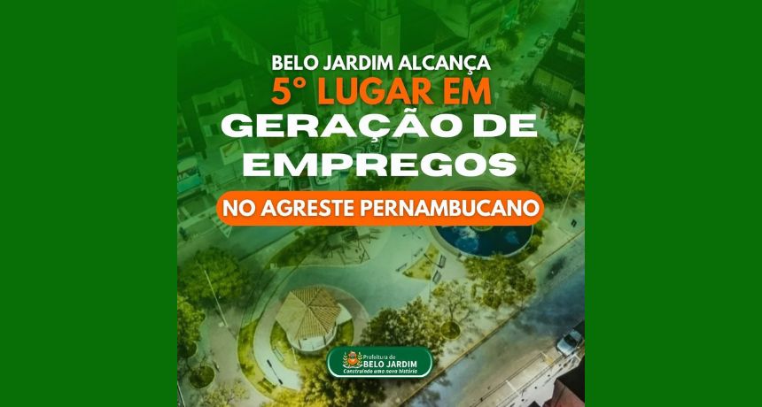 Belo Jardim alcança 5º lugar em geração de empregos no Agreste Pernambucano