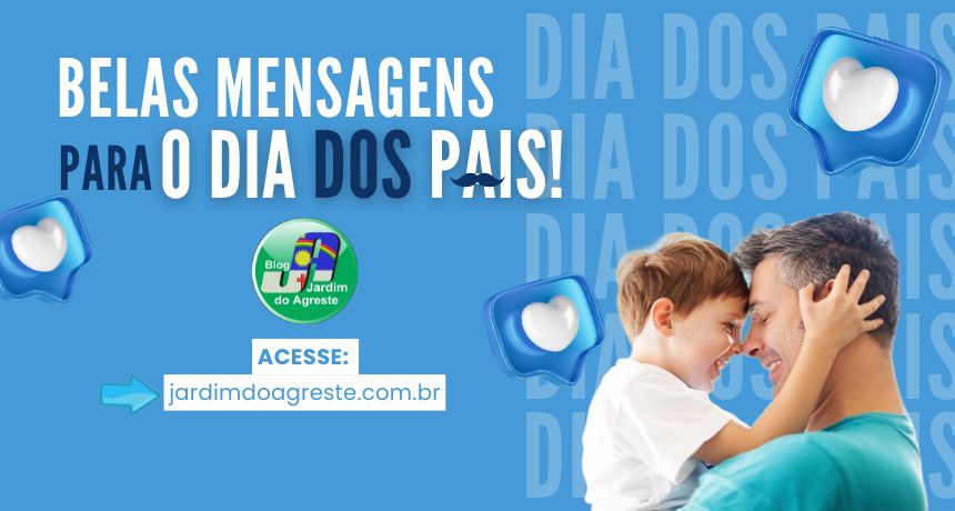 Dia dos Pais 2024 | Mensagens, frases e textos para envia neste Dia dos Pais