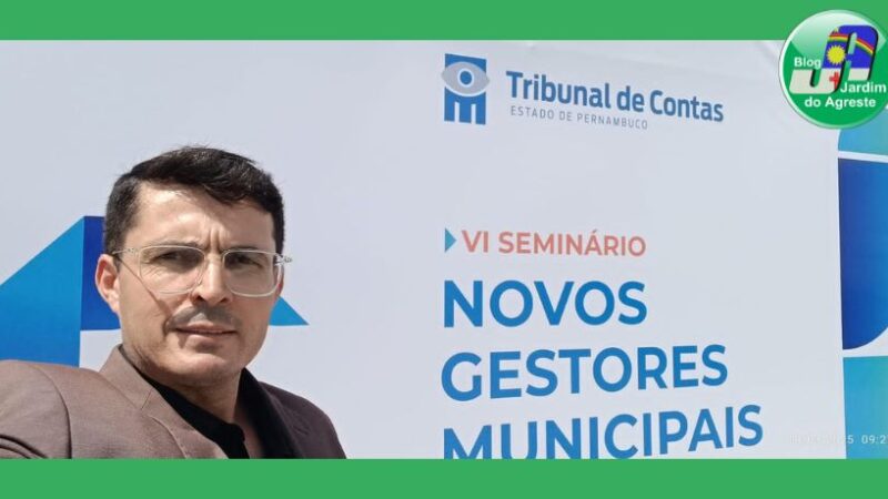 O presidente da Câmara de vereadores de São Bento do Una Léo da Ação Social participa do VI Seminário de Novos Gestores em Olinda